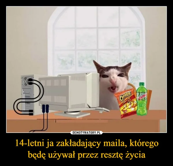 
    14-letni ja zakładający maila, którego będę używał przez resztę życia