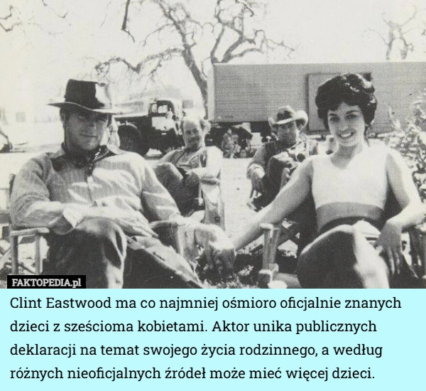 
    Clint Eastwood ma co najmniej ośmioro oficjalnie znanych dzieci z sześcioma...