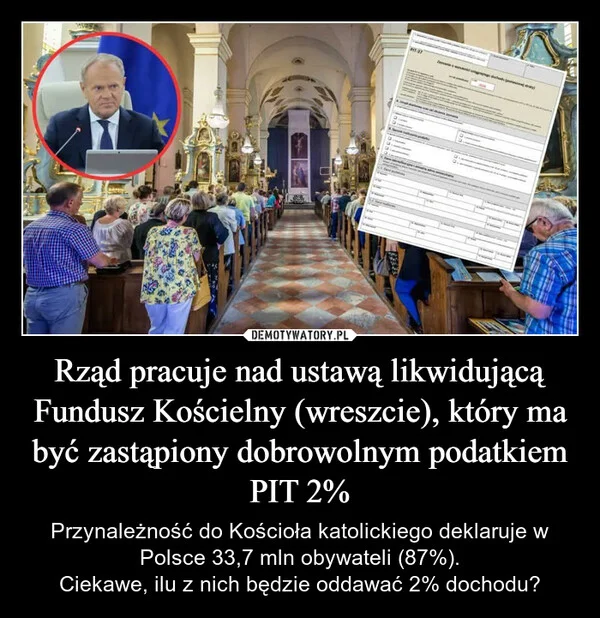 
    Rząd pracuje nad ustawą likwidującą Fundusz Kościelny (wreszcie), który ma być zastąpiony dobrowolnym podatkiem PIT 2%