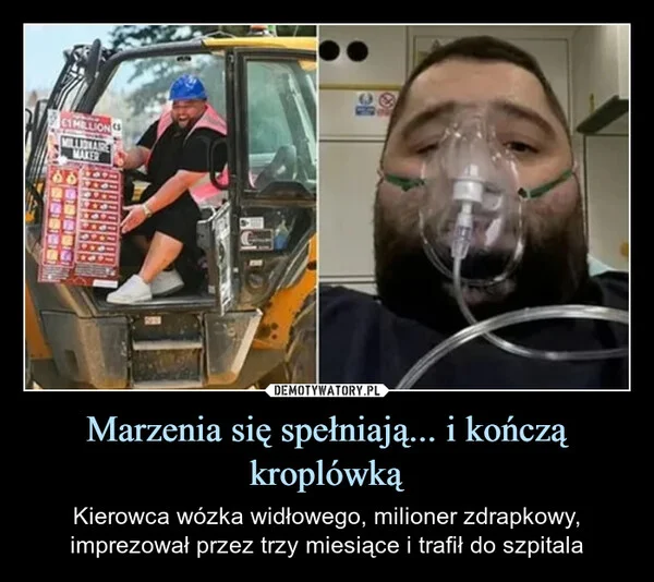 
    Marzenia się spełniają... i kończą kroplówką