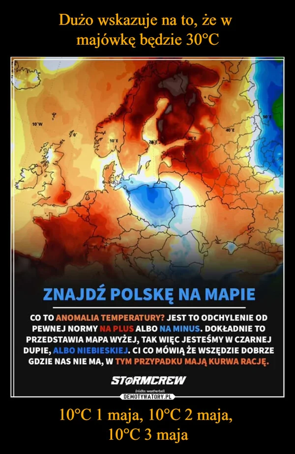 
    Dużo wskazuje na to, że w majówkę będzie 30°C 10°C 1 maja, 10°C 2 maja, 10°C 3 maja