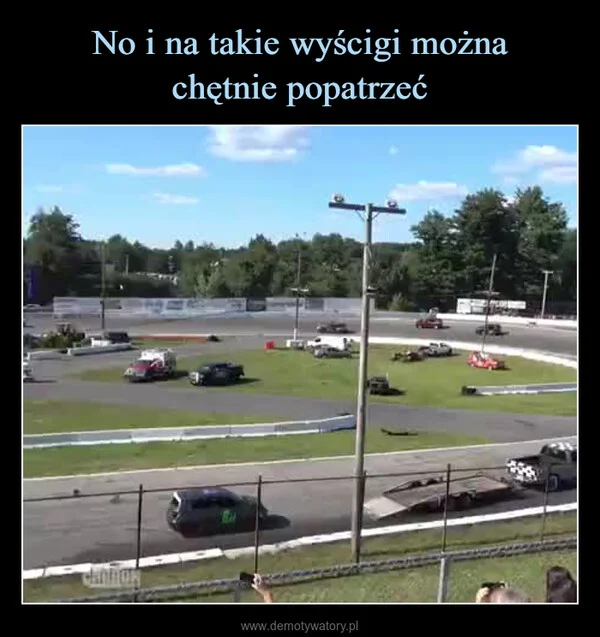 No i na takie wyścigi można chętnie popatrzeć