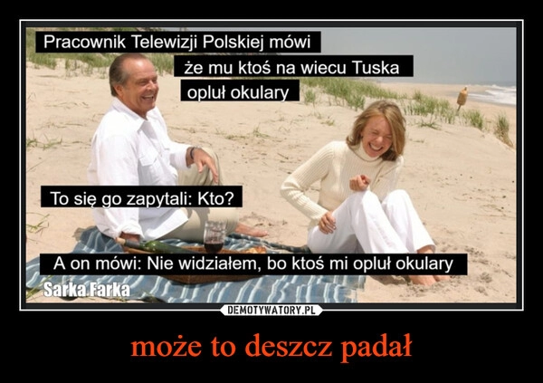 
    może to deszcz padał