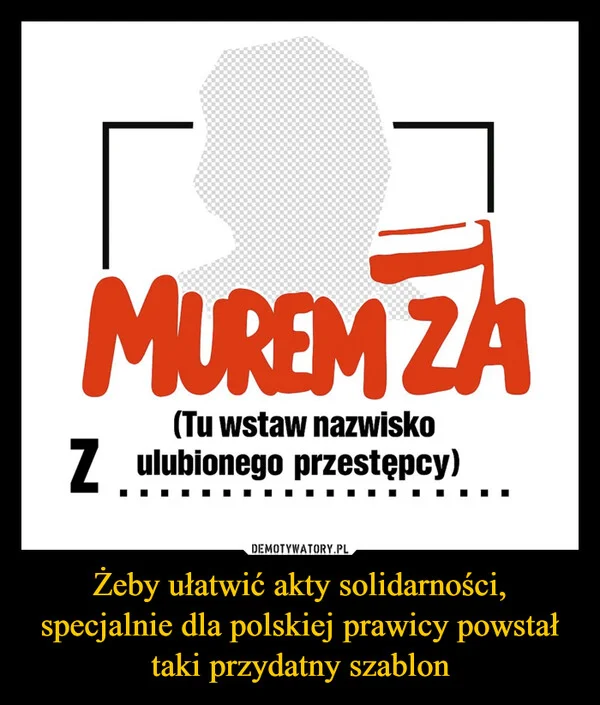 
    Żeby ułatwić akty solidarności, specjalnie dla polskiej prawicy powstał taki przydatny szablon