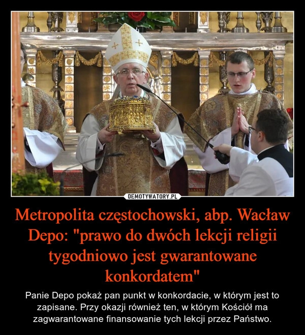 
    Metropolita częstochowski, abp. Wacław Depo: "prawo do dwóch lekcji religii tygodniowo jest gwarantowane konkordatem"