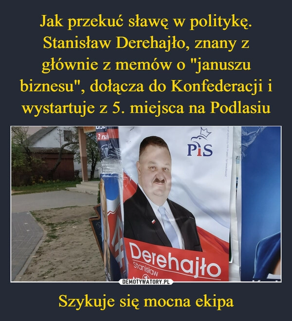 
    Jak przekuć sławę w politykę. Stanisław Derehajło, znany z głównie z memów o "januszu biznesu", dołącza do Konfederacji i wystartuje z 5. miejsca na Podlasiu Szykuje się mocna ekipa