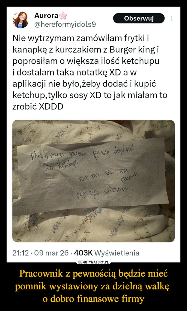 
    Pracownik z pewnością będzie mieć pomnik wystawiony za dzielną walkę o dobro finansowe firmy