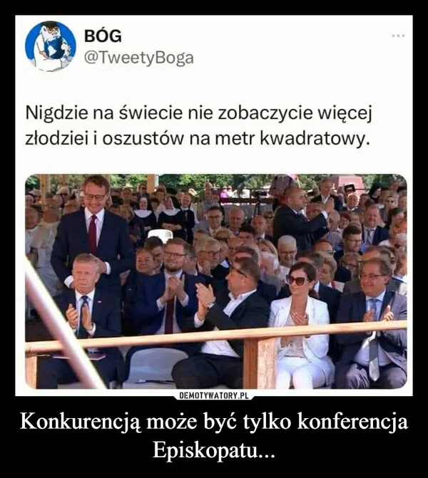 
    Konkurencją może być tylko konferencja Episkopatu...