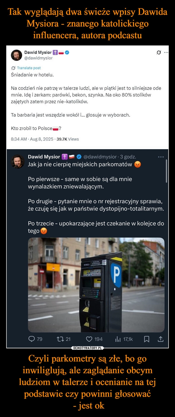 
    Tak wyglądają dwa świeże wpisy Dawida Mysiora - znanego katolickiego influencera, autora podcastu Czyli parkometry są złe, bo go inwiliglują, ale zaglądanie obcym ludziom w talerze i ocenianie na tej podstawie czy powinni głosować
 - jest ok