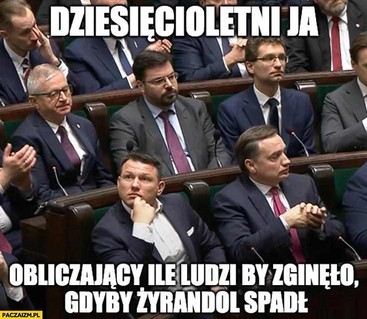 
    Mentzen w sejmie dziesięcioletni ja obliczający ile ludzi by zginęło gdyby żyrandol spadł