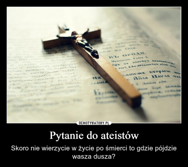 
    Pytanie do ateistów