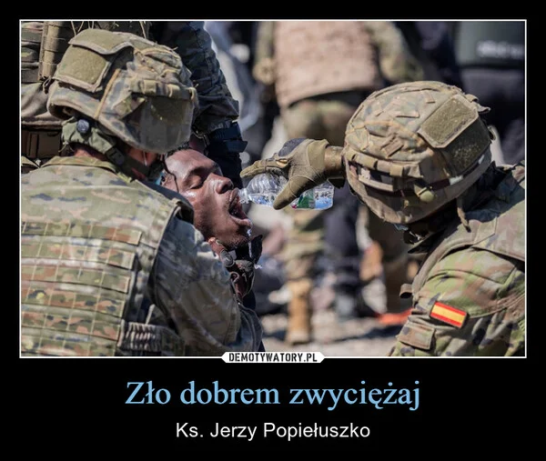 
    Zło dobrem zwyciężaj