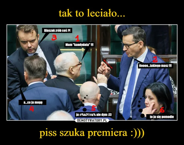 
    tak to leciało... piss szuka premiera :)))