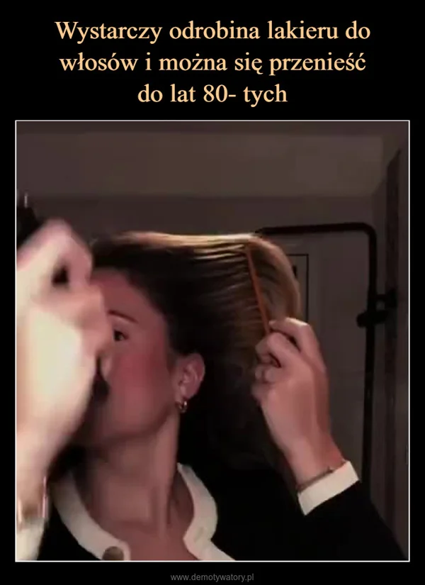 
    Wystarczy odrobina lakieru do włosów i można się przenieść do lat 80- tych