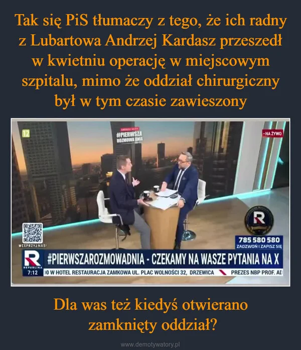 
    Tak się PiS tłumaczy z tego, że ich radny z Lubartowa Andrzej Kardasz przeszedł w kwietniu operację w miejscowym szpitalu, mimo że oddział chirurgiczny był w tym czasie zawieszony Dla was też kiedyś otwierano zamknięty oddział?