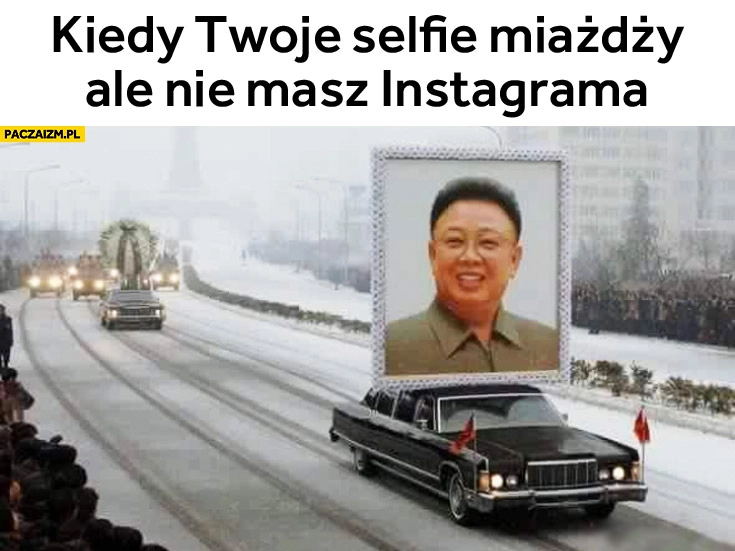 
    Kiedy Twoje selfie miażdży ale nie masz Instagrama Chiny