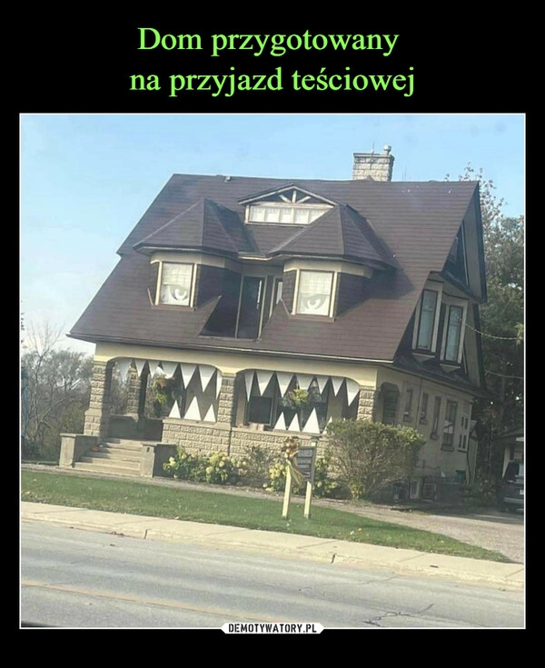 
    Dom przygotowany 
na przyjazd teściowej