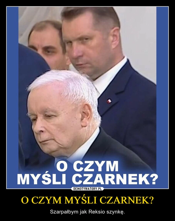 
    O CZYM MYŚLI CZARNEK?