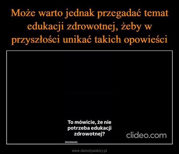 
    Może warto jednak przegadać temat edukacji zdrowotnej, żeby w przyszłości unikać takich opowieści