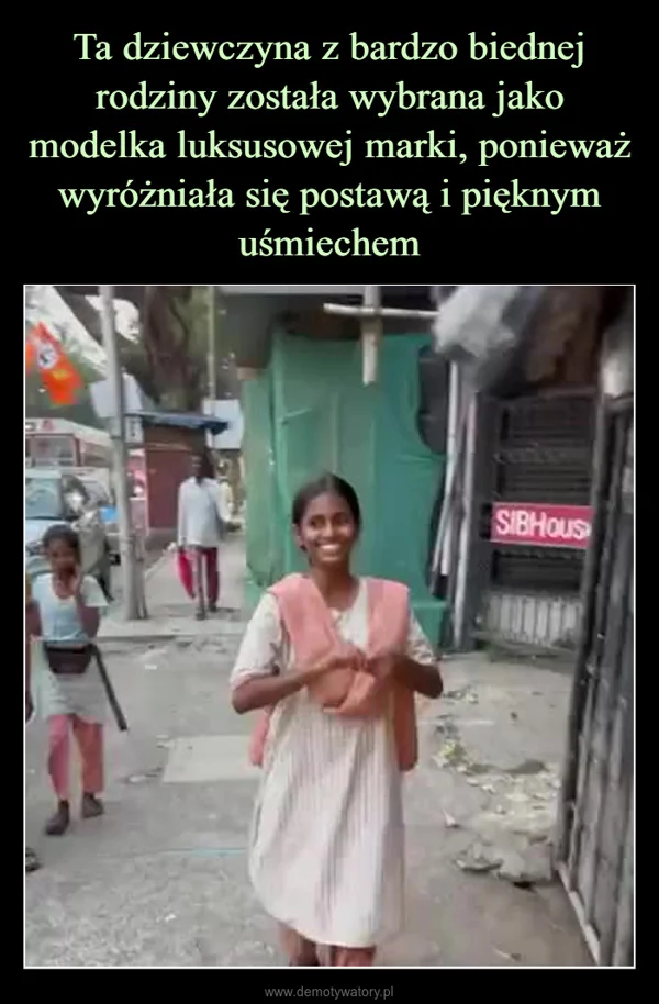 
    Ta dziewczyna z bardzo biednej rodziny została wybrana jako modelka luksusowej marki, ponieważ wyróżniała się postawą i pięknym uśmiechem