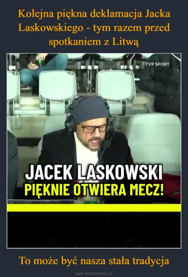 
    Kolejna piękna deklamacja Jacka Laskowskiego - tym razem przed spotkaniem z Litwą To może być nasza stała tradycja