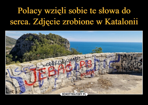 
    Polacy wzięli sobie te słowa do serca. Zdjęcie zrobione w Katalonii