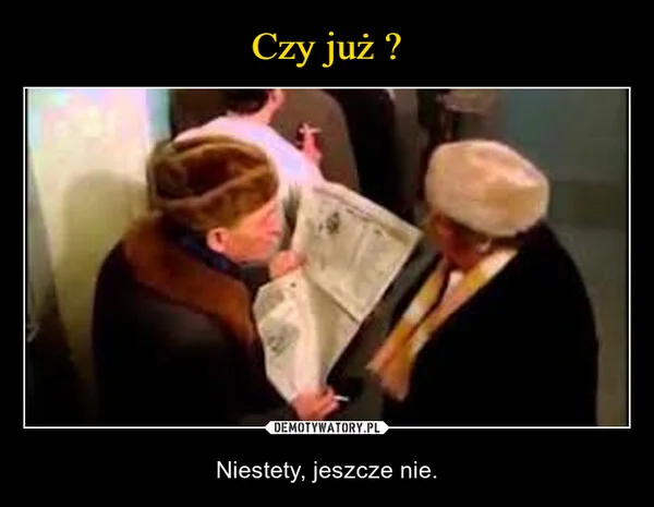 
    Czy już ?