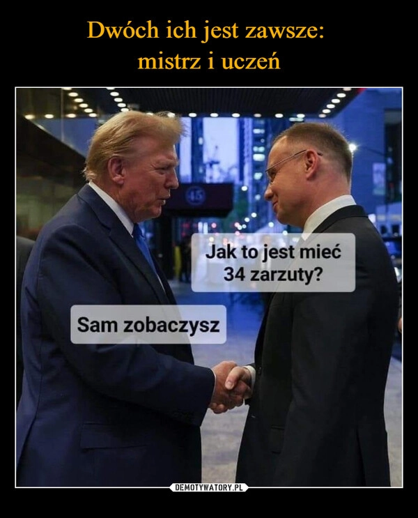 
    Dwóch ich jest zawsze: 
mistrz i uczeń