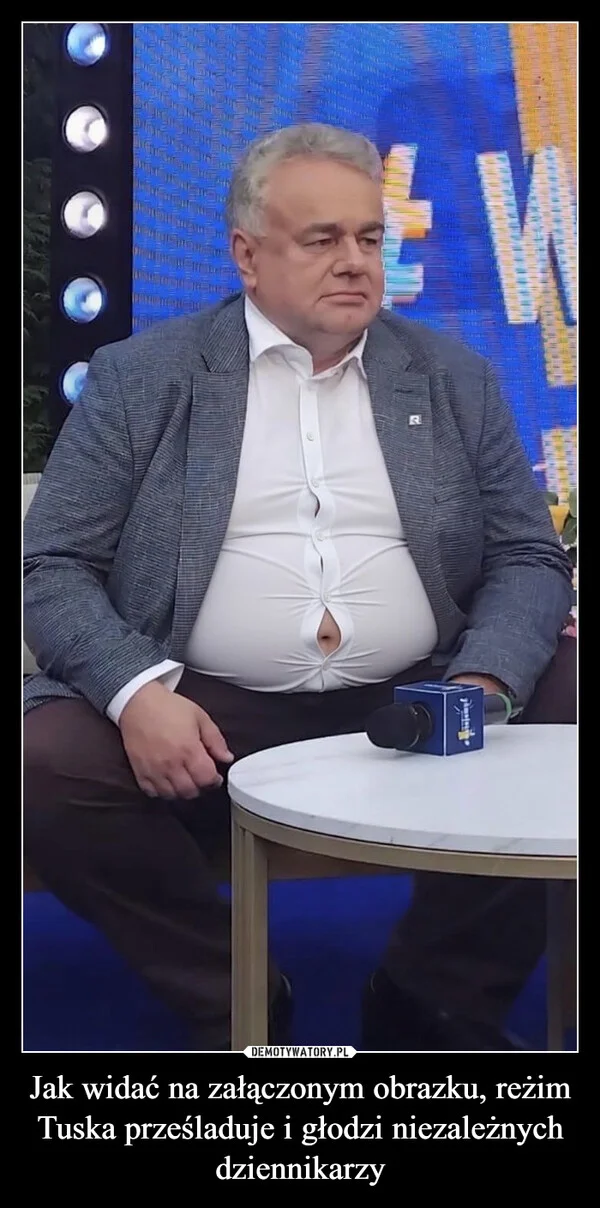 
    Jak widać na załączonym obrazku, reżim Tuska prześladuje i głodzi niezależnych dziennikarzy
