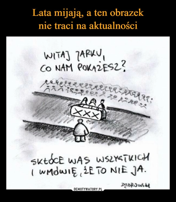 
    Lata mijają, a ten obrazek
nie traci na aktualności