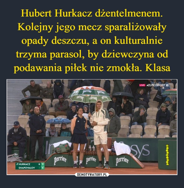 
    Hubert Hurkacz dżentelmenem. Kolejny jego mecz sparaliżowały opady deszczu, a on kulturalnie trzyma parasol, by dziewczyna od podawania piłek nie zmokła. Klasa