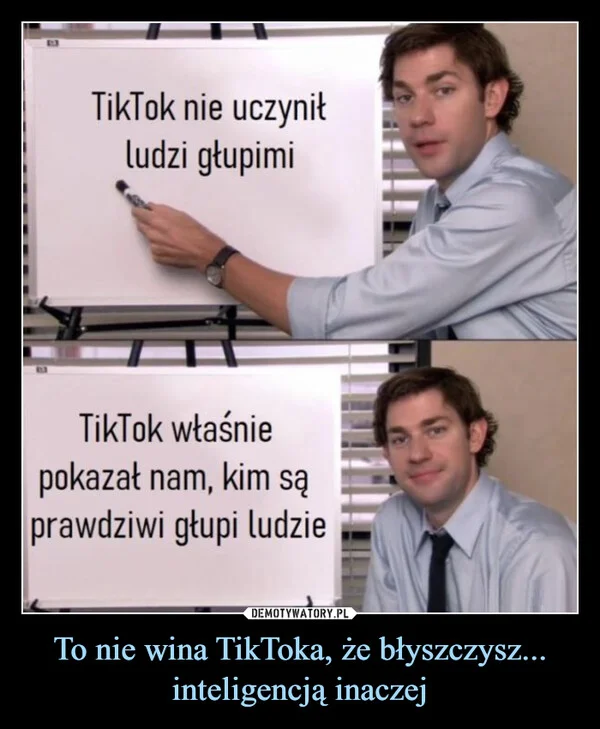 
    To nie wina TikToka, że błyszczysz... inteligencją inaczej