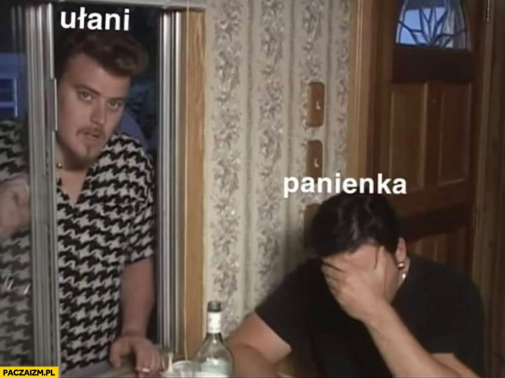 
    Ułani, okienko, panienka chłopaki z baraków trailer park boys