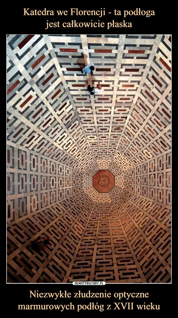 
    Katedra we Florencji - ta podłoga jest całkowicie płaska Niezwykłe złudzenie optyczne marmurowych podłóg z XVII wieku