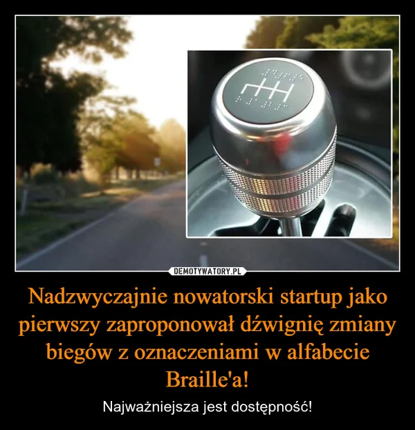 
    Nadzwyczajnie nowatorski startup jako pierwszy zaproponował dźwignię zmiany biegów z oznaczeniami w alfabecie Braille'a!
