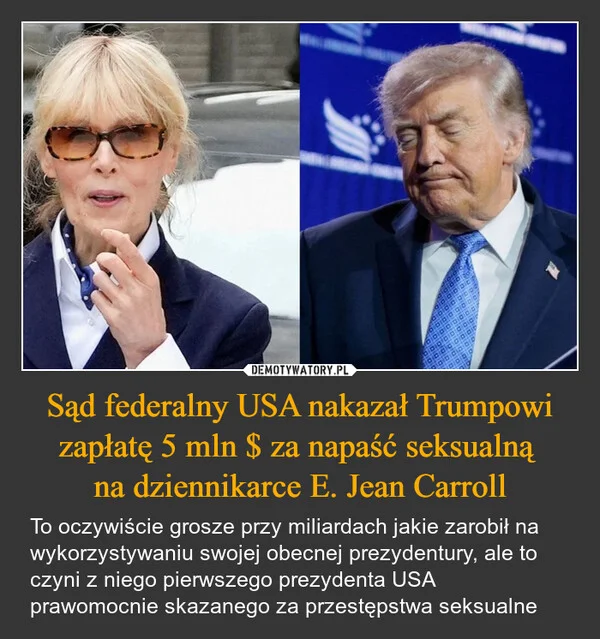 
    Sąd federalny USA nakazał Trumpowi zapłatę 5 mln $ za napaść seksualną na dziennikarce E. Jean Carroll