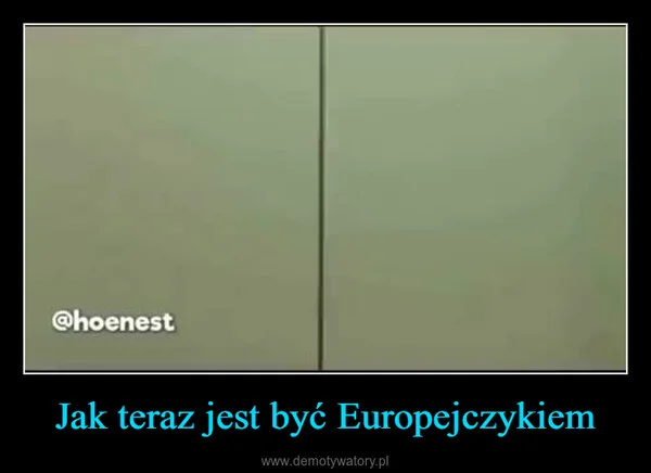 
    Jak teraz jest być Europejczykiem