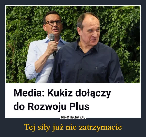
    Tej siły już nie zatrzymacie
