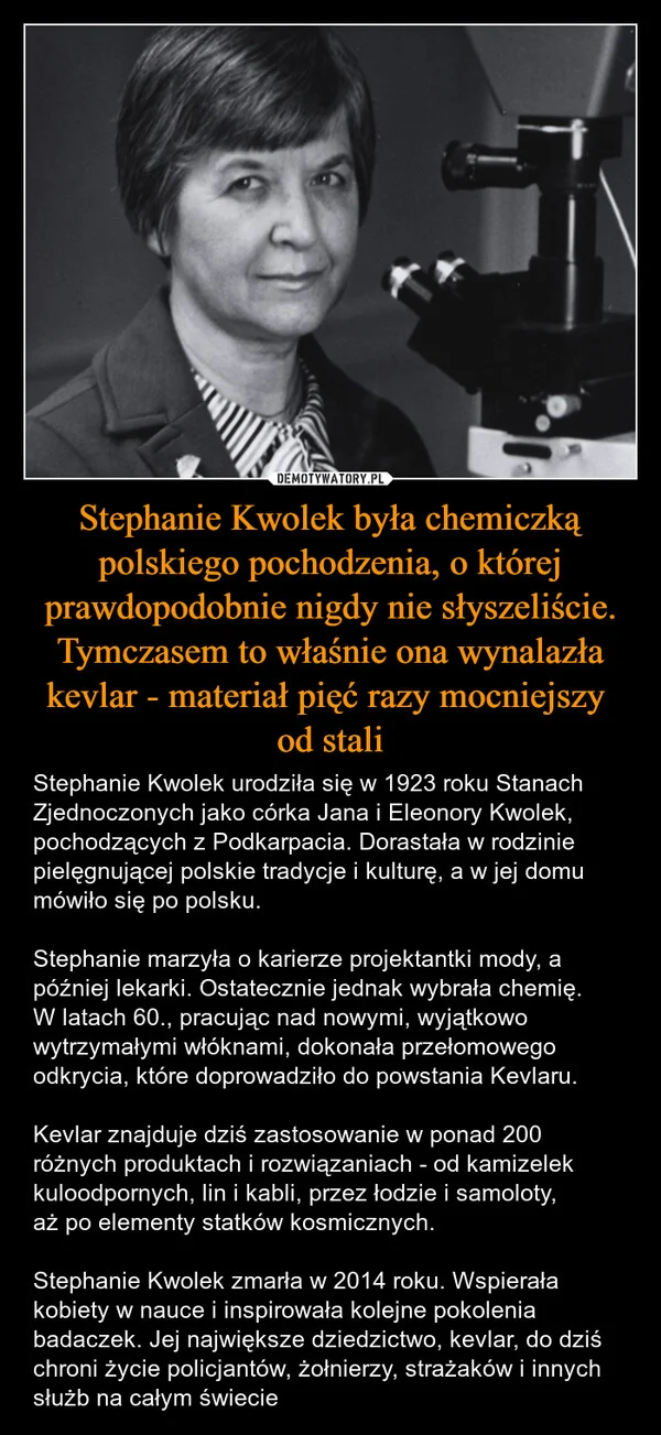 Stephanie Kwolek była chemiczką polskiego pochodzenia, o której prawdopodobnie nigdy nie słyszeliście. Tymczasem to właśnie ona wynalazła kevlar - materiał pięć razy mocniejszy od stali