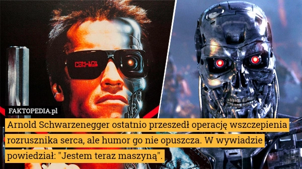 
    Arnold Schwarzenegger ostatnio przeszedł operację wszczepienia rozrusznika