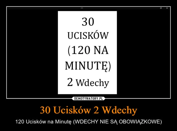 
    30 Ucisków 2 Wdechy