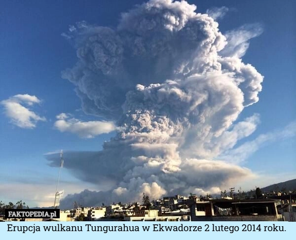 
    Erupcja wulkanu Tungurahua w Ekwadorze 2 lutego 2014 roku.