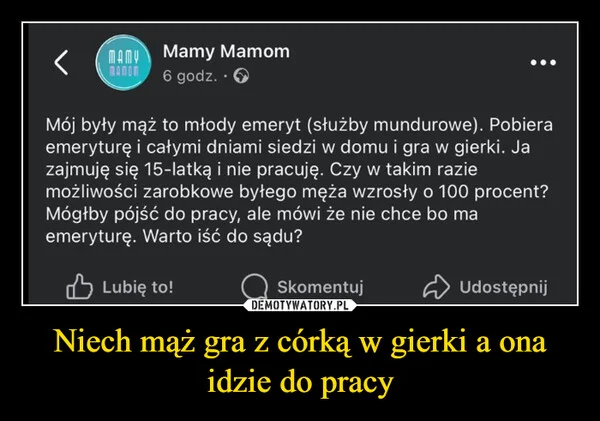 
    Niech mąż gra z córką w gierki a ona idzie do pracy