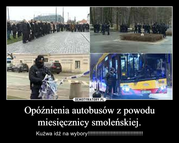 
    Opóźnienia autobusów z powodu miesięcznicy smoleńskiej.