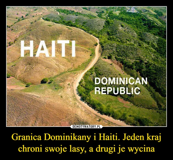 
    Granica Dominikany i Haiti. Jeden kraj chroni swoje lasy, a drugi je wycina