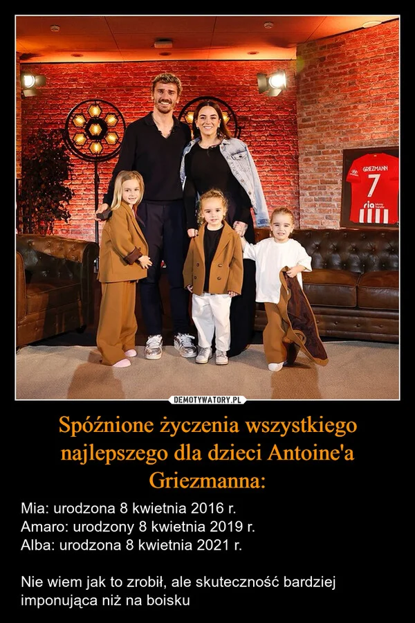
    Spóźnione życzenia wszystkiego najlepszego dla dzieci Antoine'a Griezmanna: