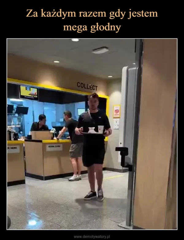 
    Za każdym razem gdy jestem mega głodny