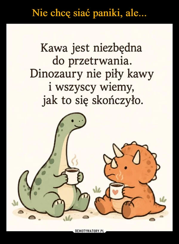 Nie chcę siać paniki, ale...