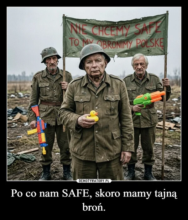 
    Po co nam SAFE, skoro mamy tajną broń.