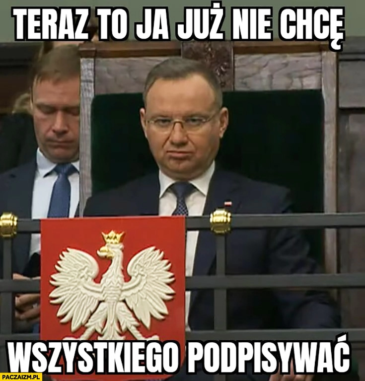 
    Andrzej Duda teraz to ja już nie chcę wszystkiego podpisywać